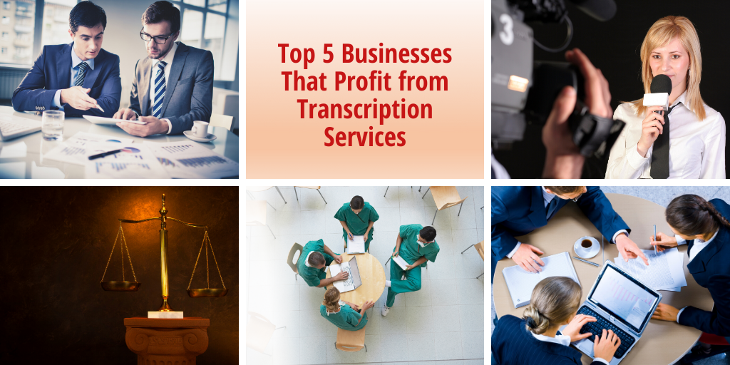Top 5 Businesses That Profit from Transcription Services