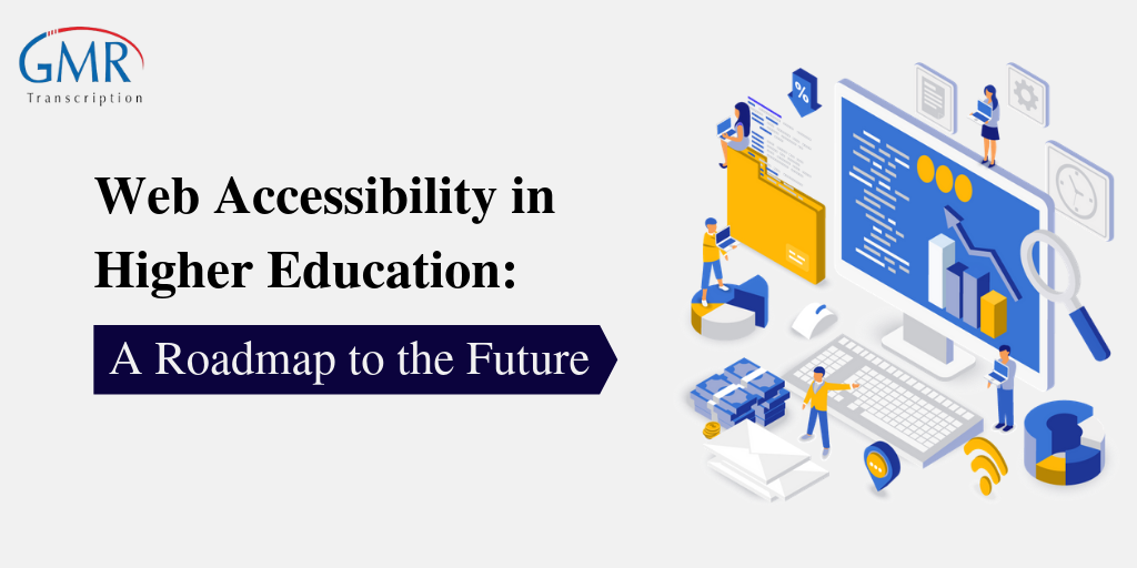 Web Accessibility in Higher Education: A Roadmap to the Future