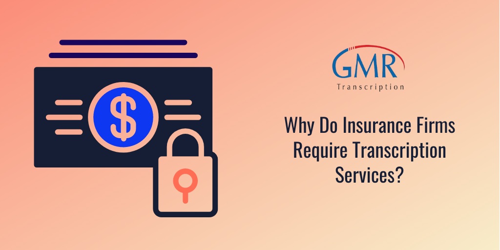 Why Do Insurance Firms Require Transcription Services?