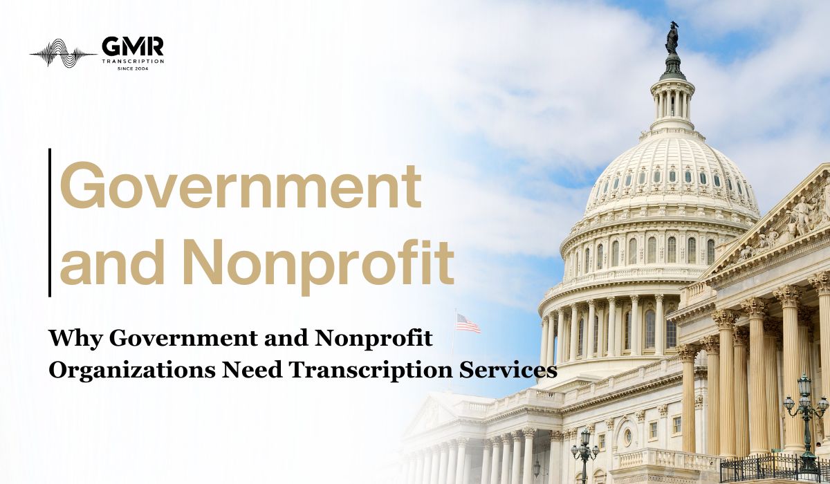 Why Government and Nonprofit Organizations Are Paying More Attention to Transcription Services