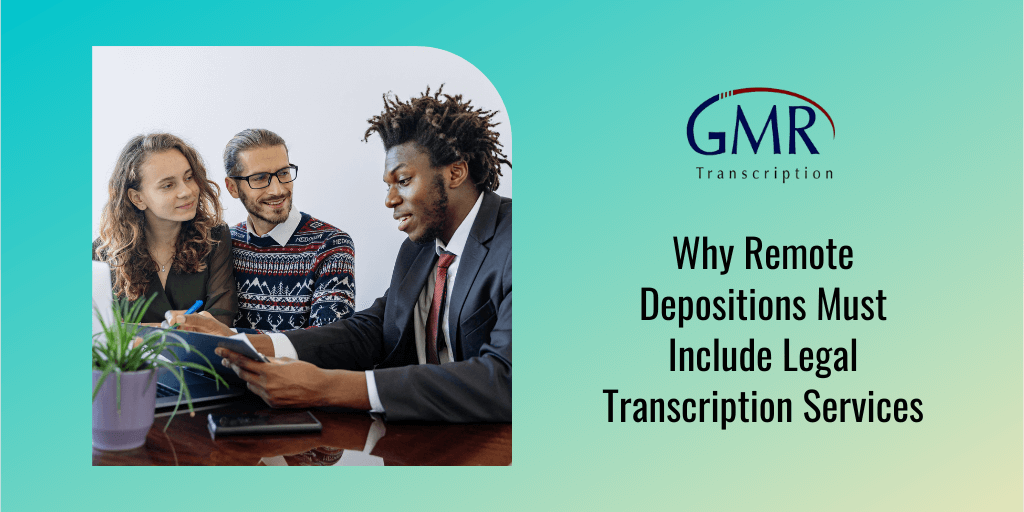Why Remote Depositions Must Include Legal Transcription Services
