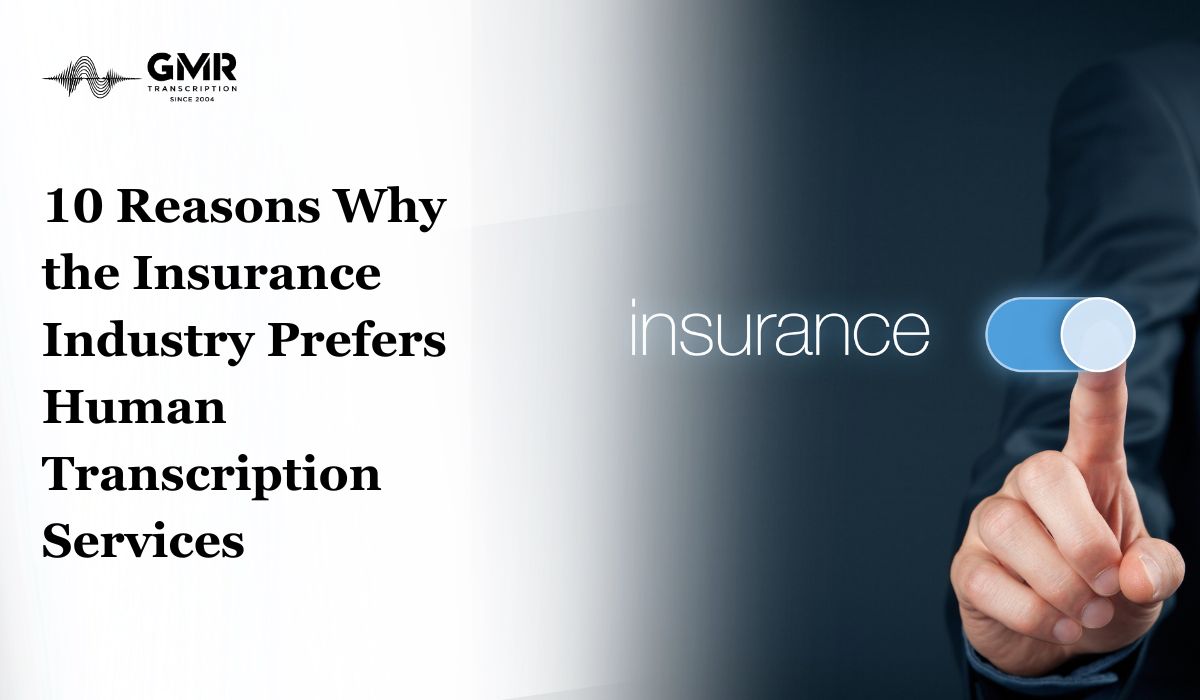 10 Reasons Why the Insurance Industry Prefers Human Transcription Services Over AI