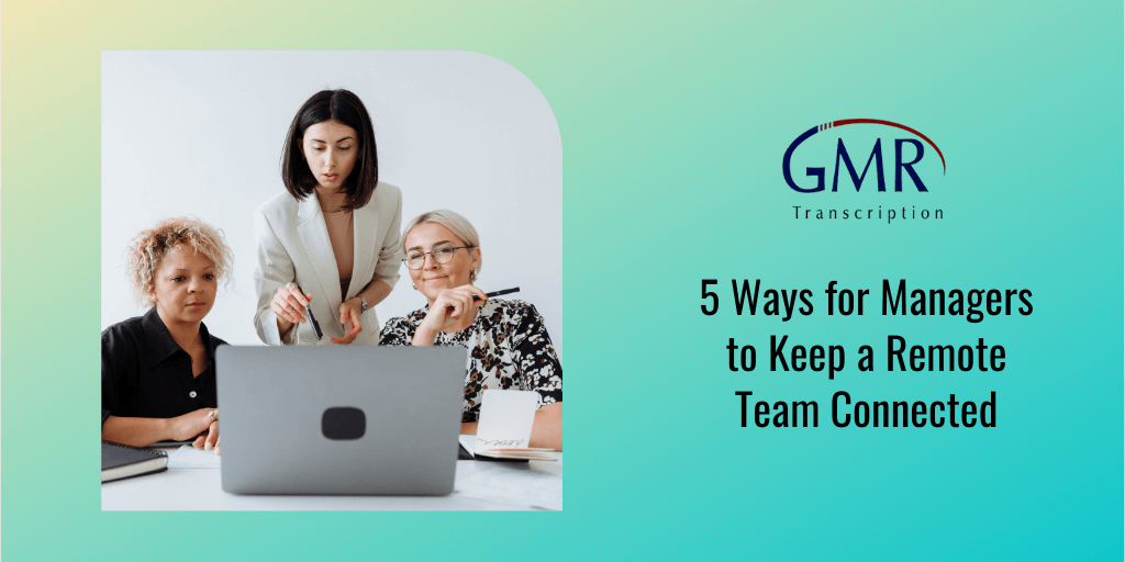 5 Ways for Managers to Keep a Remote Team Connected