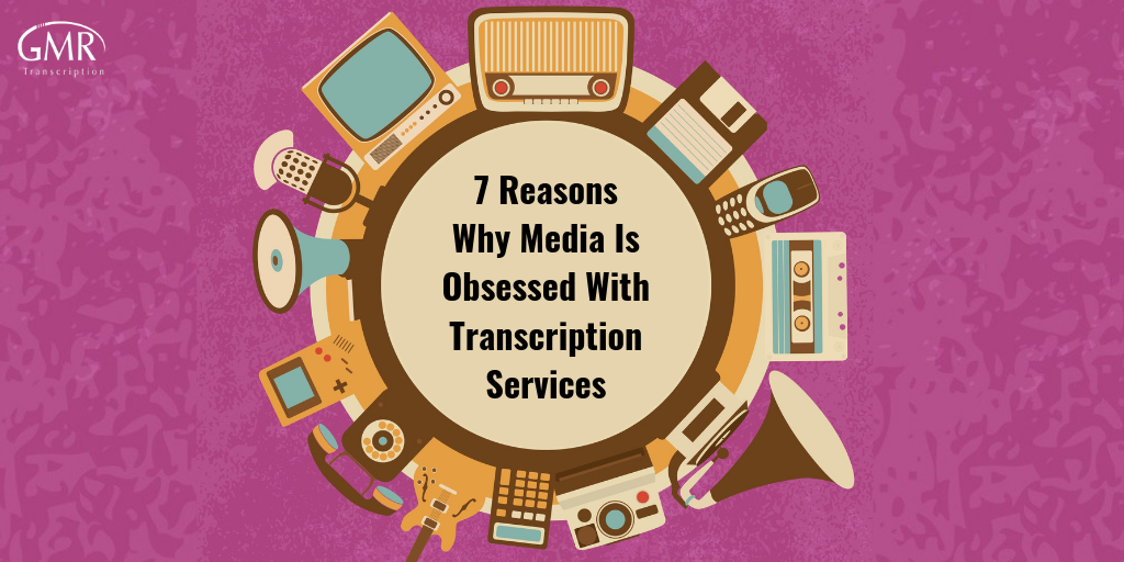 7 Reasons Why Media Is Obsessed With Transcription Services