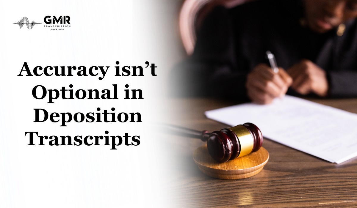 Why Accurate Deposition Transcripts Are Critical for a Smooth Legal Process