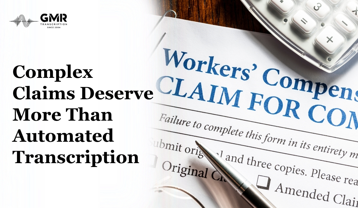 Workers' Compensation Claims: Why AI Transcription Falls Short in Complex Cases