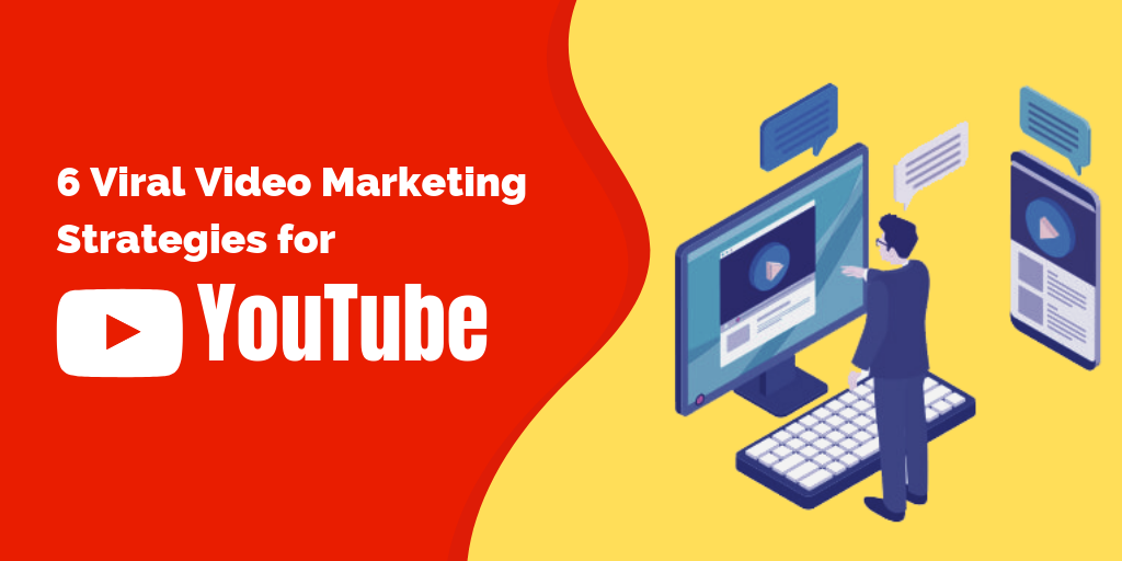 6 Viral Video Marketing Strategies for YouTube