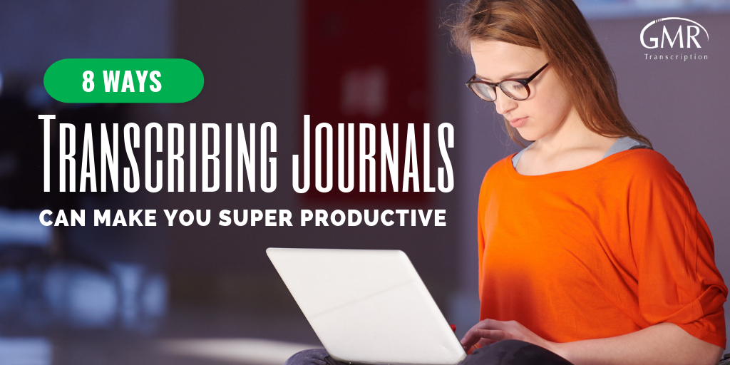 8 Ways Transcribing Journals Can Make You Super Productive