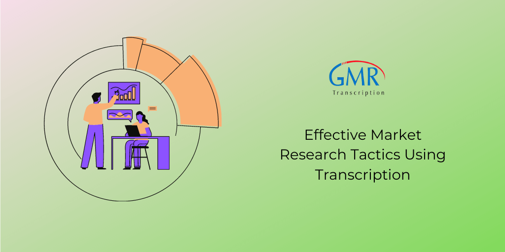 Effective Market Research Tactics Using Transcription