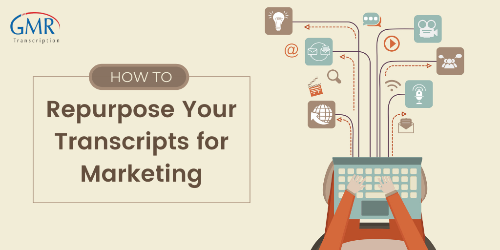 5 Tips to Repurpose Your Transcripts for Marketing