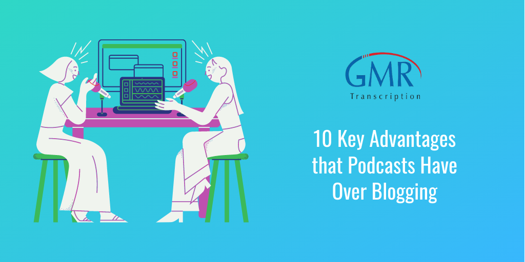 10 Key Advantages that Podcasts Have Over Blogging