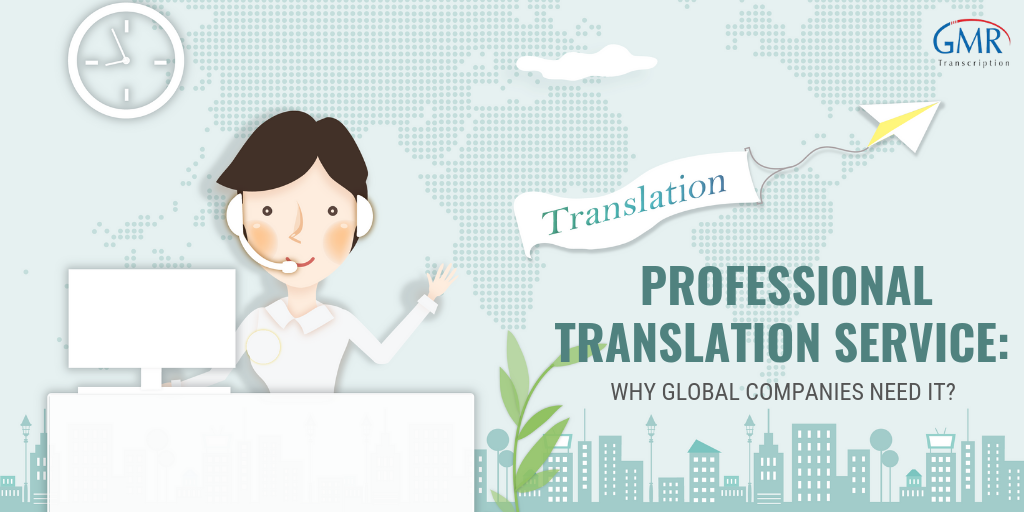 Professional Translation Service: Why Global Companies Need it?