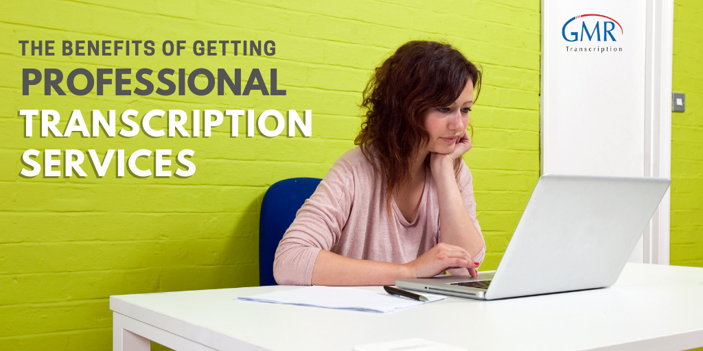 The Benefits of Getting Professional Transcription Services