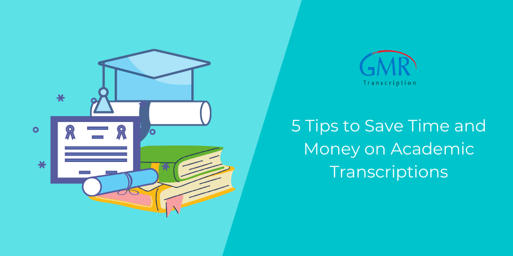 5 Tips to Save Time and Money on Academic Transcriptions