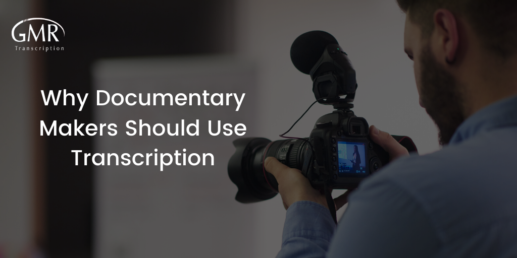 Why Documentary Makers Should Use Transcription