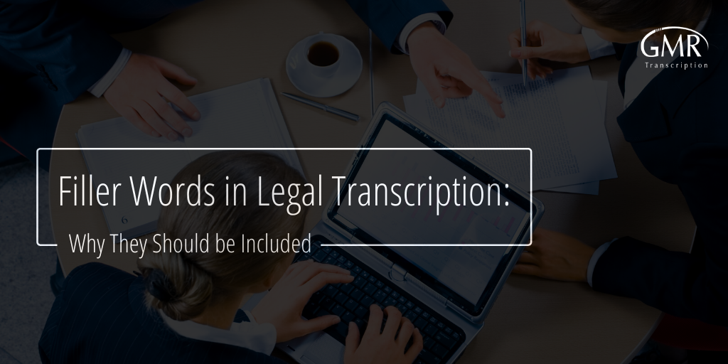 Filler Words in Legal Transcription: Why They Should be Included