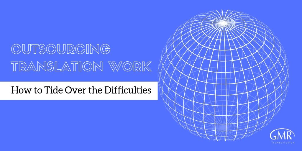 Outsourcing Translation Work: How to Tide Over the Difficulties