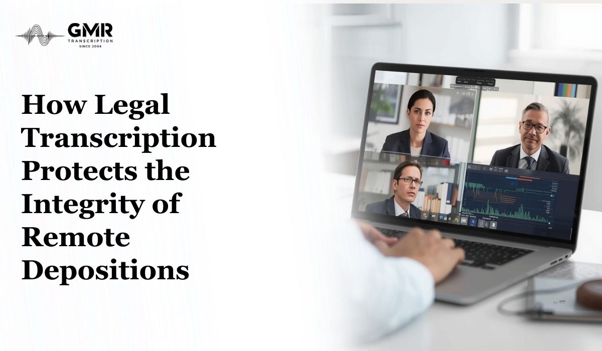 How Legal Transcription Protects the Integrity of Remote Depositions