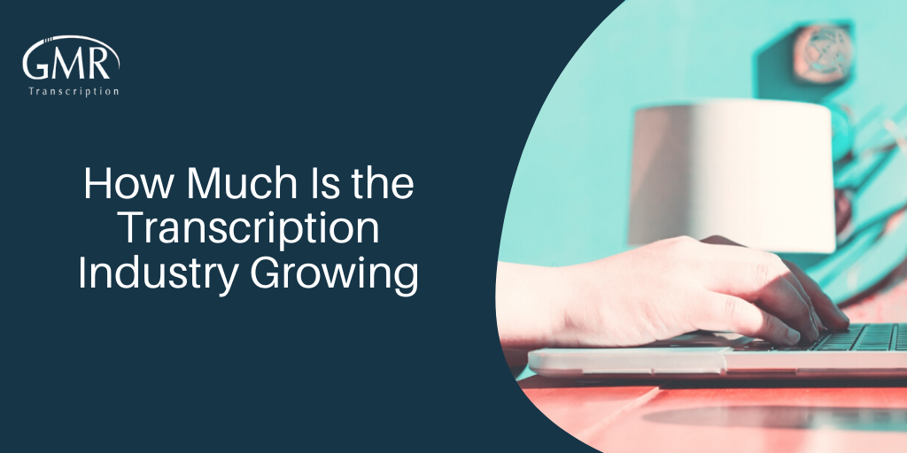 How Much Is the Transcription Industry Growing