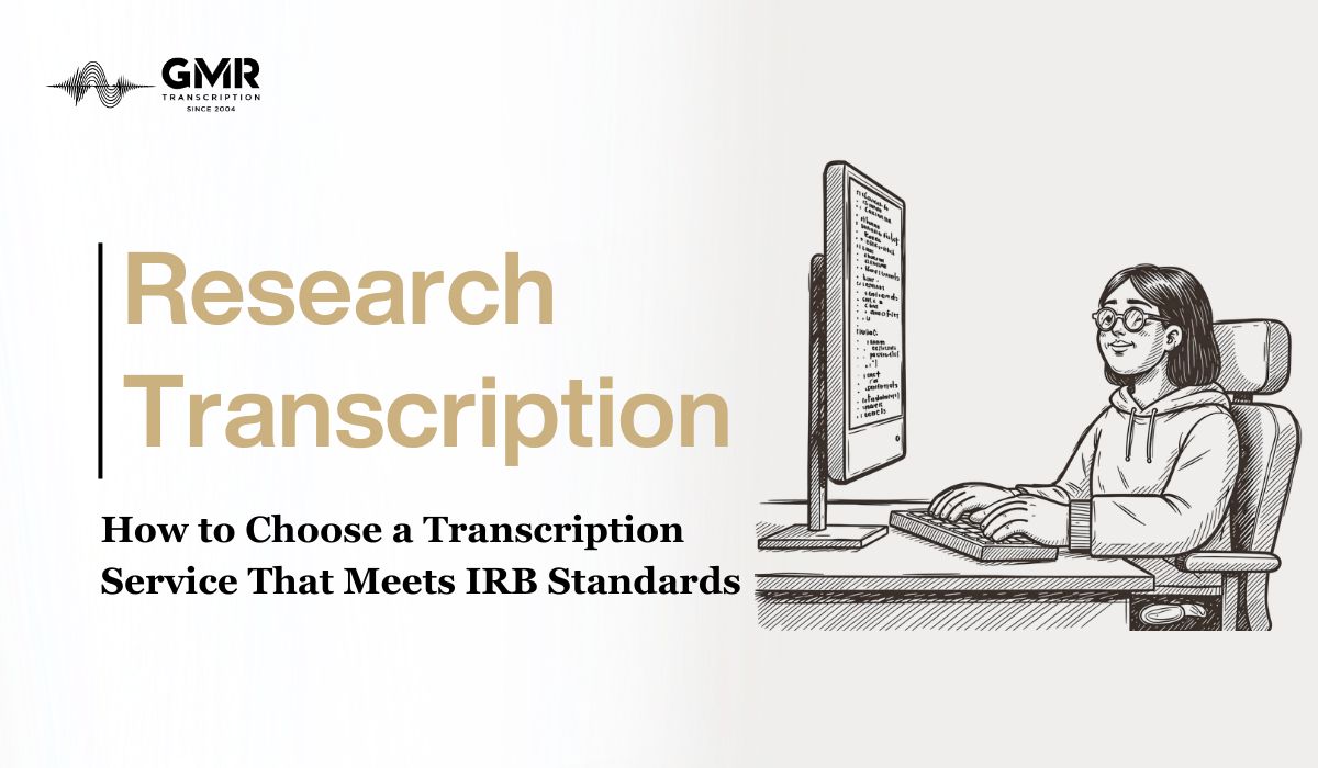 How to Choose a Transcription Service That Meets IRB Standards
