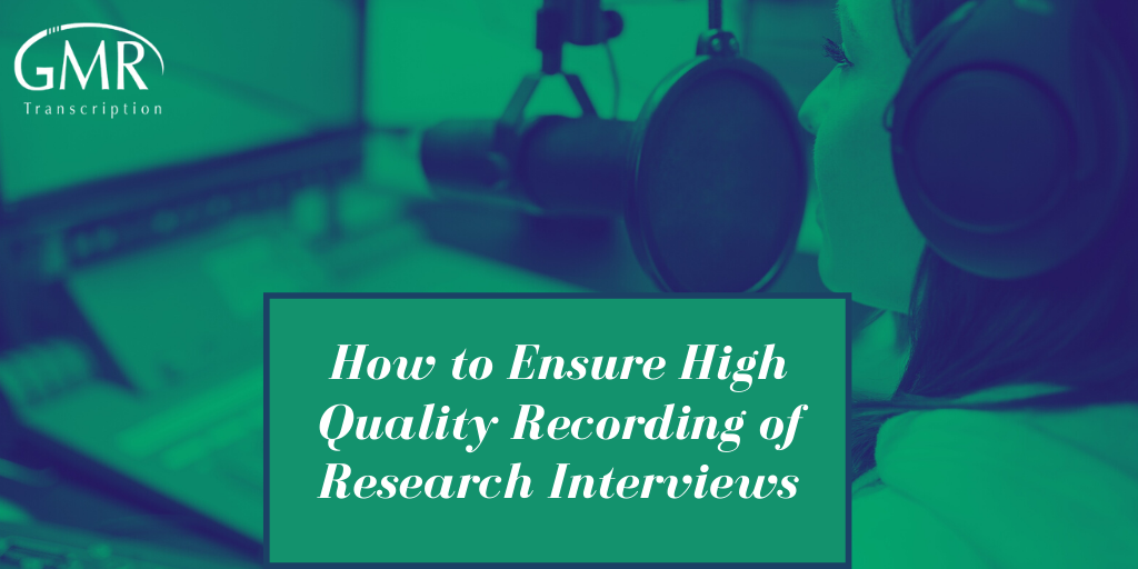 How to Ensure High Quality Recording of Research Interviews
