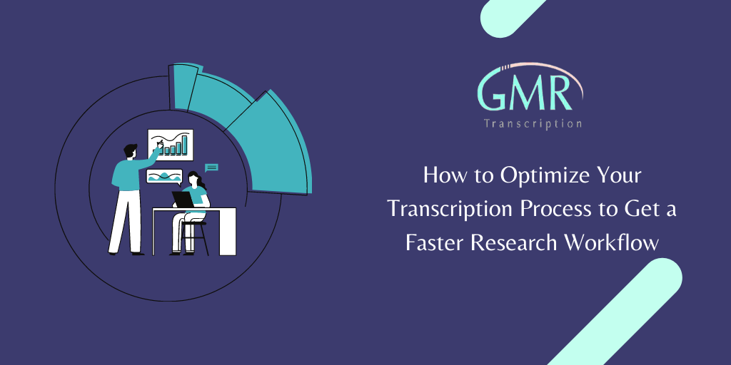 How to Optimize Your Transcription Process to Get a Faster Research Workflow