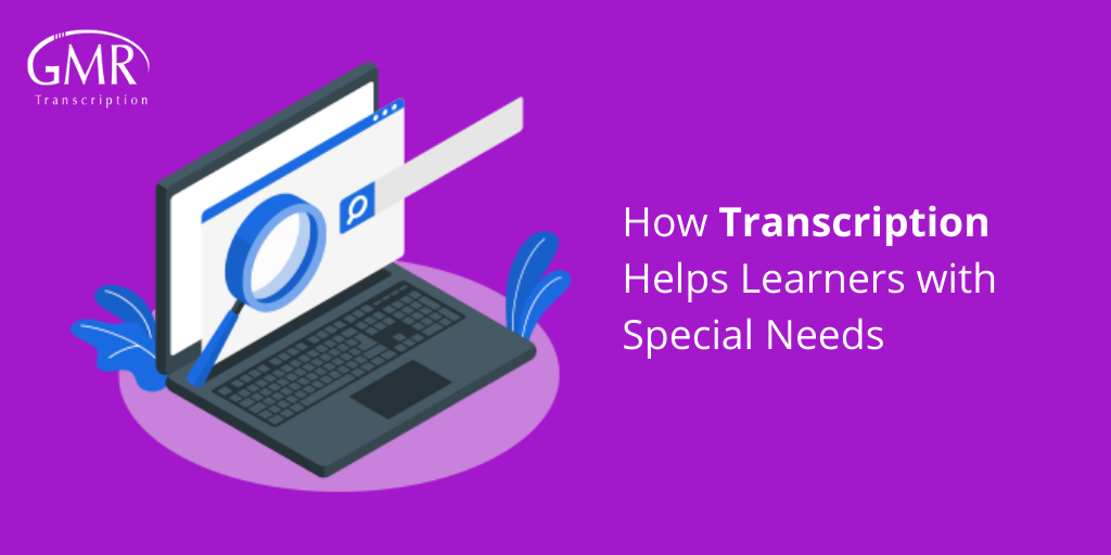 How Transcription Helps Learners with Special Needs