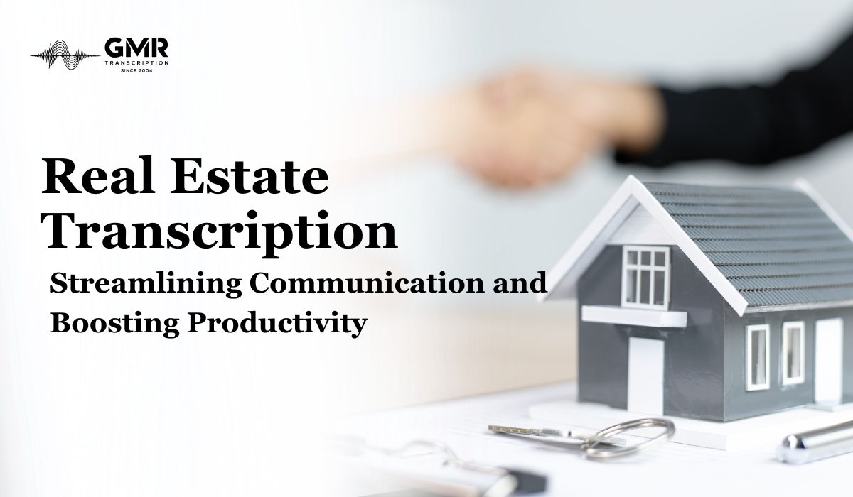 Real Estate Transcription Services: Streamlining Communication and Boosting Productivity