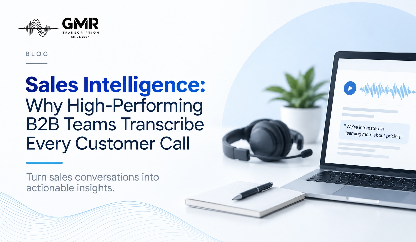 Sales Intelligence: Why High-Performing B2B Teams Transcribe Every Customer Call