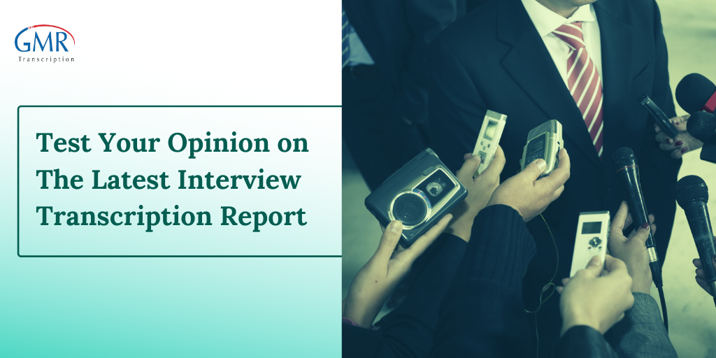 Test Your Opinion on The Latest Interview Transcription Report