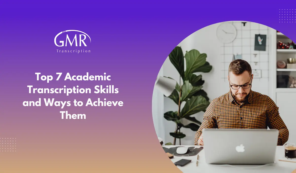 Top 7 Academic Transcription Skills and Ways to Achieve Them