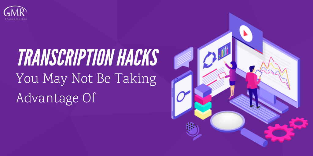 5 Transcription Hacks You May Not Be Taking Advantage Of