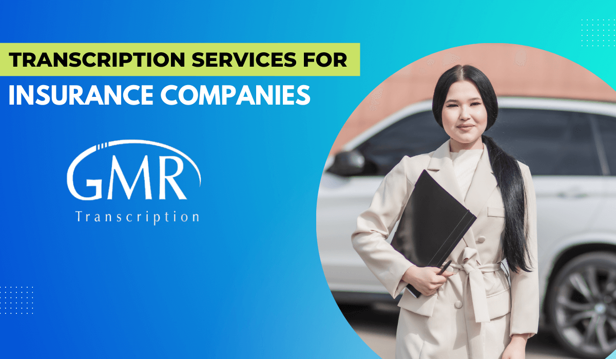 Transcription Services for Insurance Adjusters and Companies