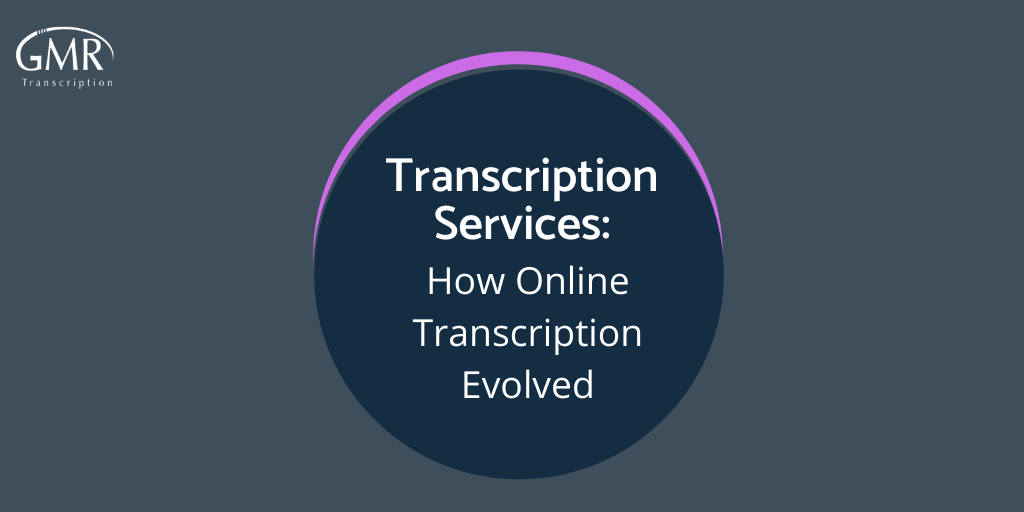 Transcription Services - How Online Transcription Evolved