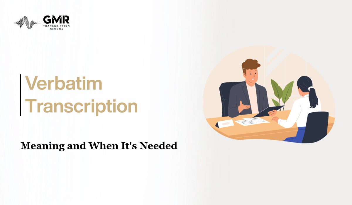 Verbatim Transcription: Why Every Word Matters When Accuracy Cannot Be Compromised