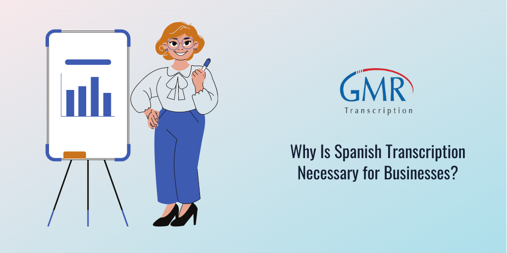 Why Is Spanish Transcription Necessary for Businesses?
