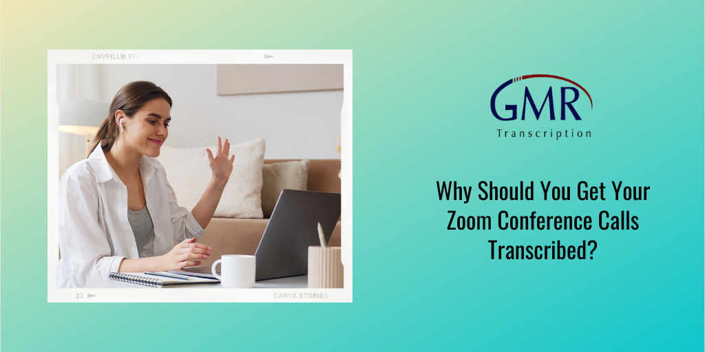 Why Should You Get Your Zoom Conference Calls Transcribed?