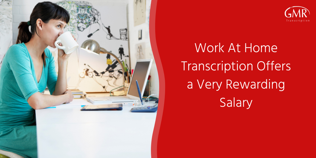 Work At Home Transcription Offers a Very Rewarding Salary