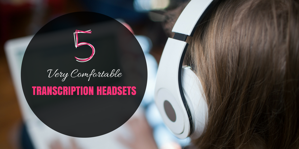 5 Very Comfortable Transcription Headsets