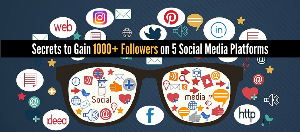 Secrets to Gain 1000+ Followers on 5 Social Media Platforms