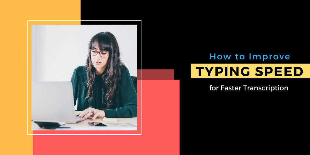 How to Improve Typing Speed for Faster Transcription (A Complete Guide)