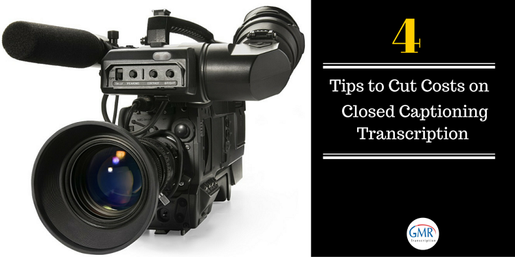 4 Tips to Cut Costs on Closed Captioning Transcription