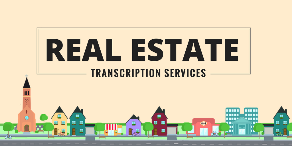 Reasons Why Real Estate Transcription Services Is a Must