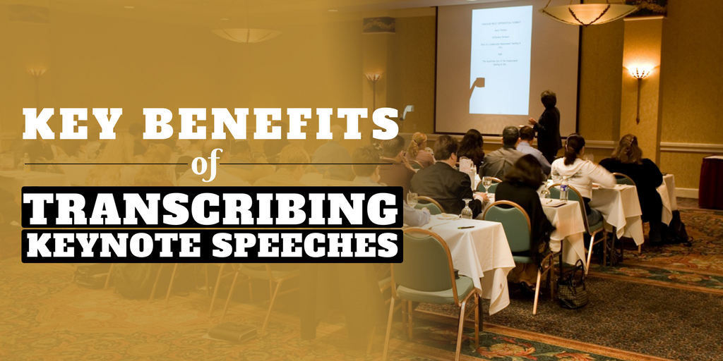 Key Benefits of Transcribing Keynote Speeches