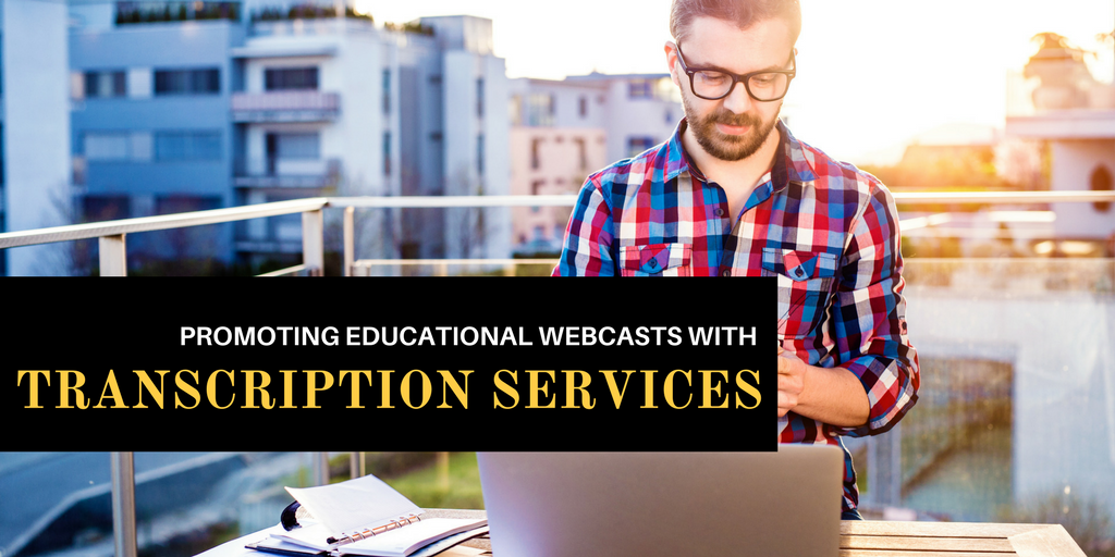 Promoting Educational Webcasts with Transcription Services