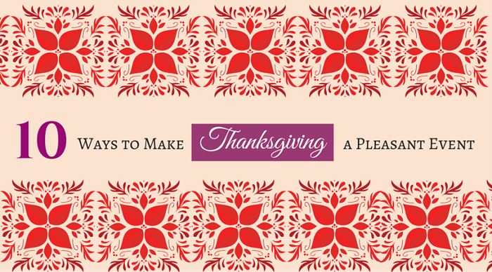 10 Ways to Make Thanksgiving a Pleasant Event