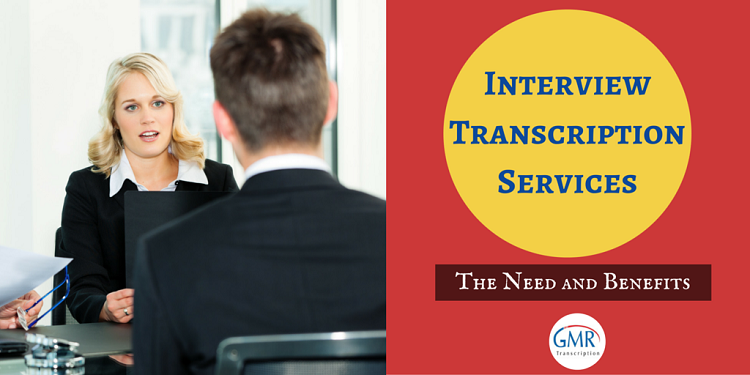 Interview Transcription Services: The Need and Benefits