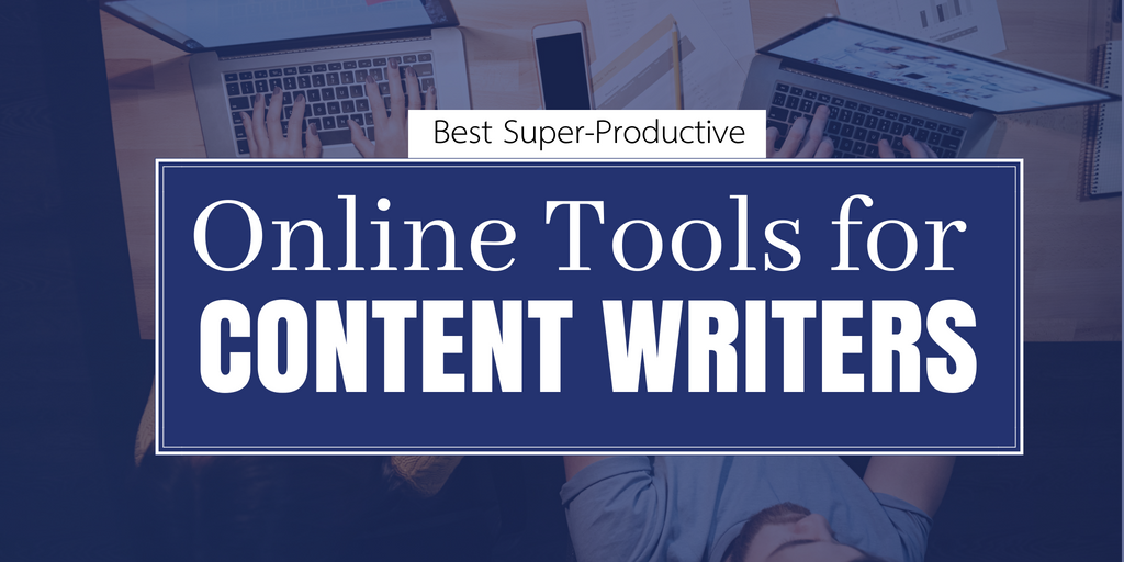 5 Best Super-Productive Online Tools for Content Writers