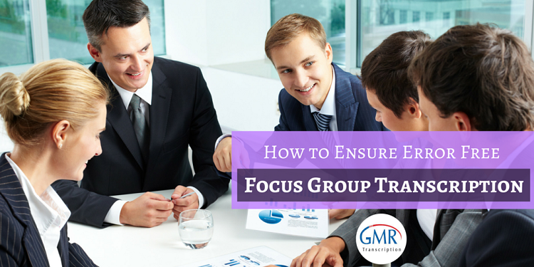 How to Ensure Error Free Focus Group Transcription
