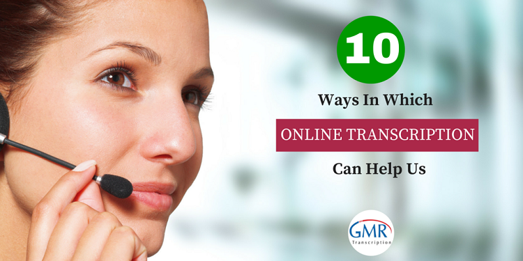 10 Ways In Which Online Transcription Can Help Us
